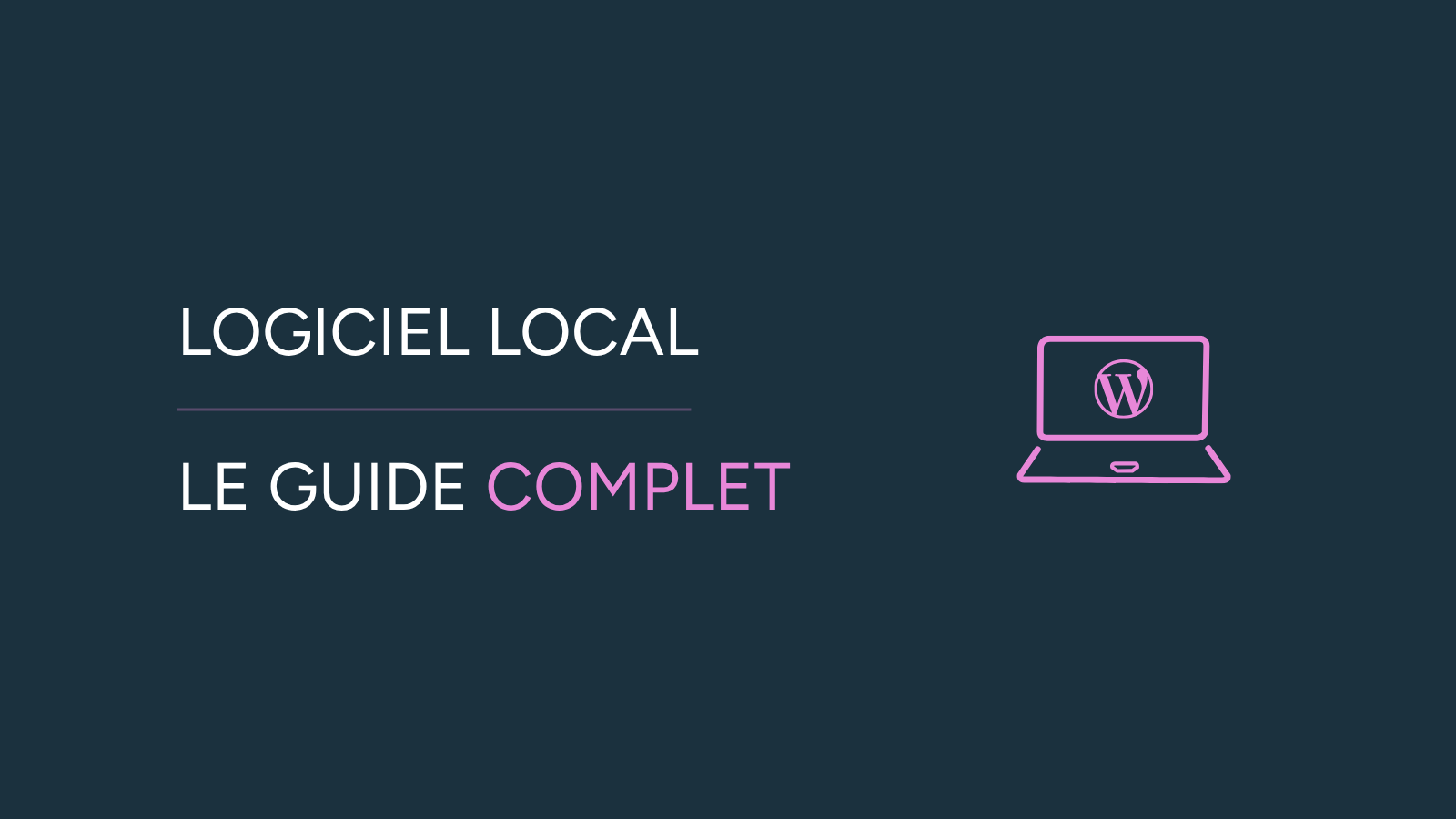 Illustration de l'article "Local by Flywheel (Local)" avec un pictogramme d'ordinateur portable affichant le logo WordPress, le titre "Le logiciel local" et le sous-titre "Le guide complet".